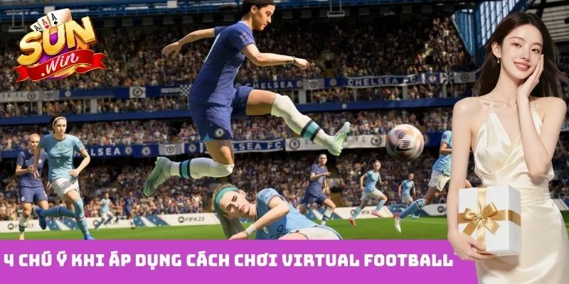 4 chú ý khi áp dụng cách chơi Virtual Football