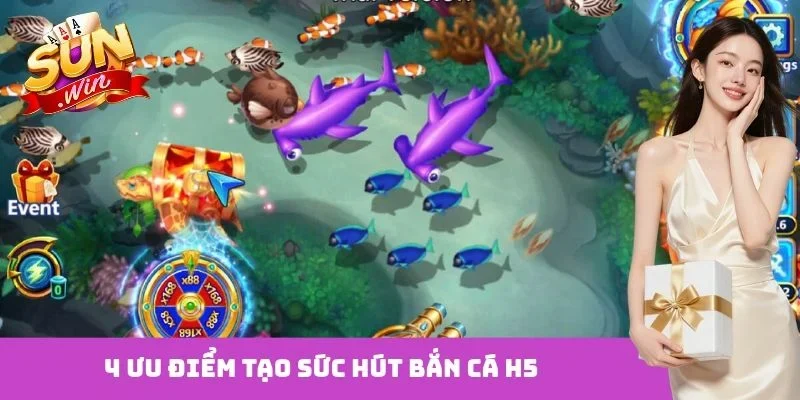4 ưu điểm tạo sức hút bắn cá H5