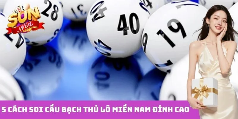 5 cách soi cầu bạch thủ lô miền nam đỉnh cao