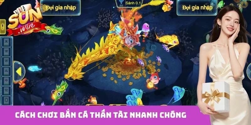 Cách chơi bắn cá thần tài nhanh chóng