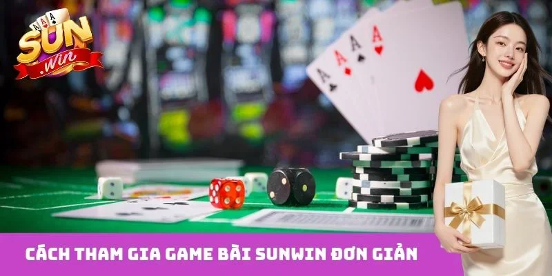 Cách tham gia game bài Sunwin đơn giản