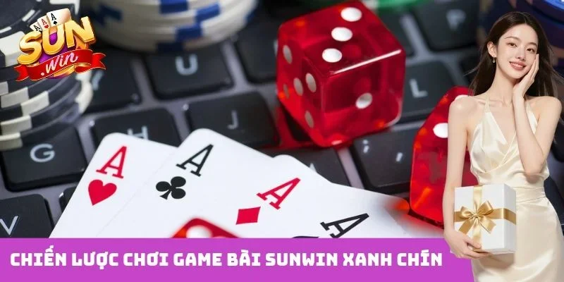 Chiến lược chơi game bài Sunwin xanh chín