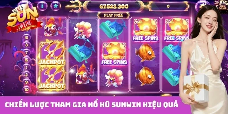 Chiến lược tham gia nổ hũ Sunwin hiệu quả