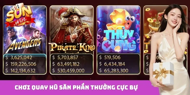 Chơi quay hũ săn phần thưởng cực bự