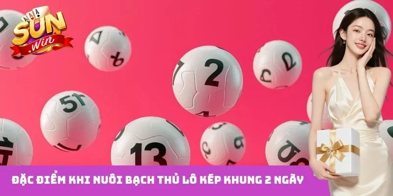Đặc điểm khi nuôi bạch thủ lô kép khung 2 ngày