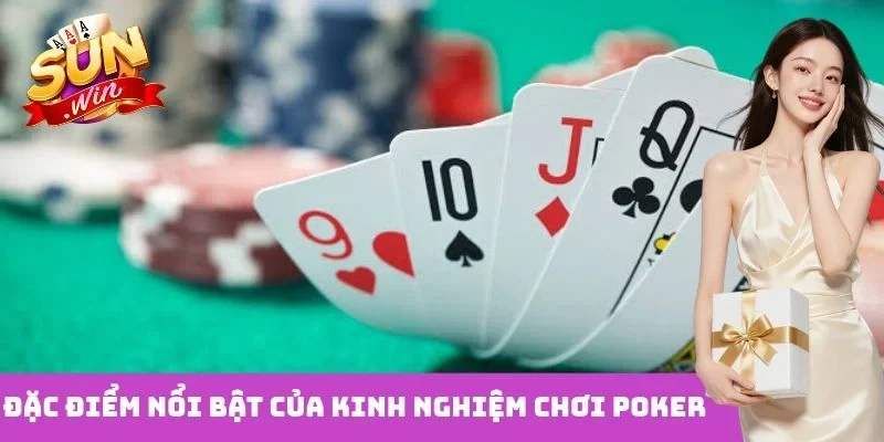 Đặc điểm nổi bật của kinh nghiệm chơi Poker