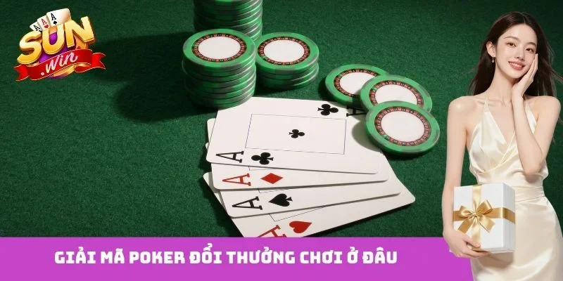 Poker đổi thưởng chơi ở đâu
