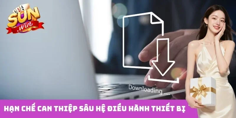 Hạn chế can thiệp sâu hệ điều hành thiết bị