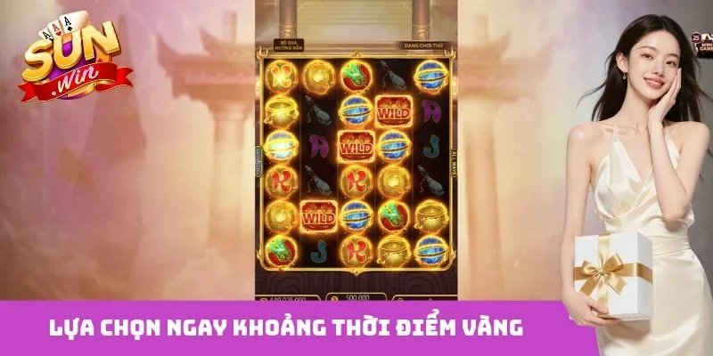 Lựa chọn ngay khoảng thời điểm vàng