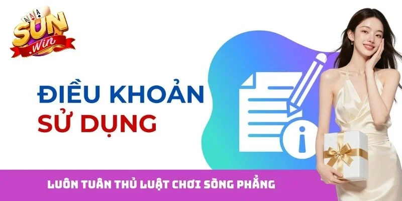Luôn tuân thủ luật chơi sòng phẳng