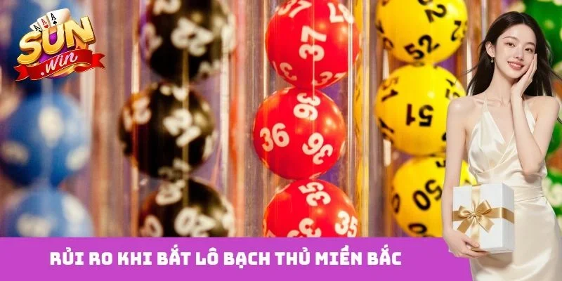 Rủi ro khi bắt lô bạch thủ miền bắc