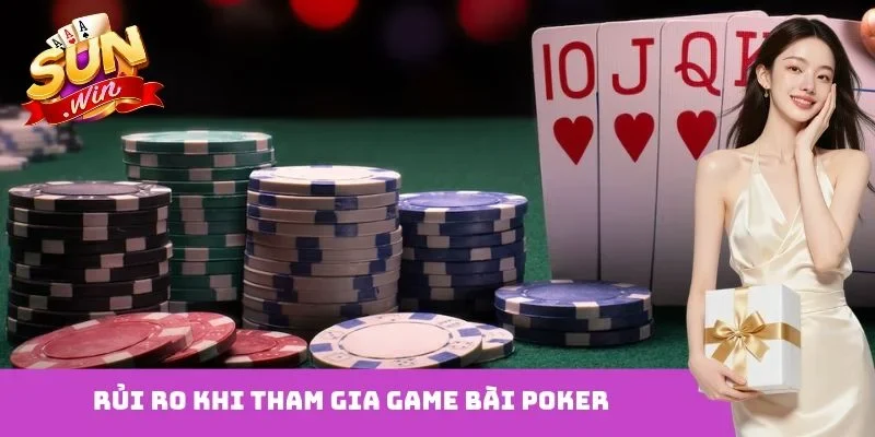 Rủi ro khi tham gia game bài Poker