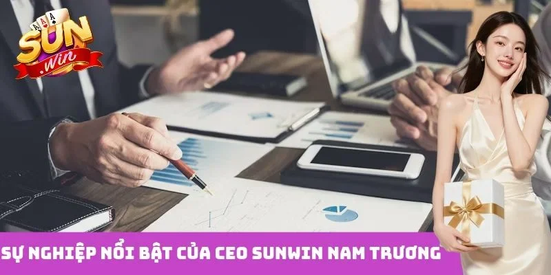 Sự nghiệp nổi bật của CEO Sunwin Nam Trương