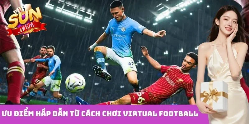 Ưu điểm hấp dẫn từ cách chơi Virtual Football