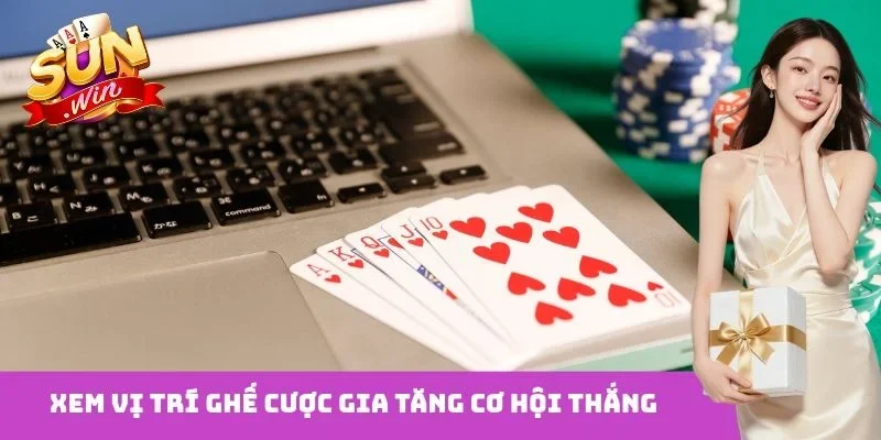 Xem vị trí ghế cược gia tăng cơ hội thắng